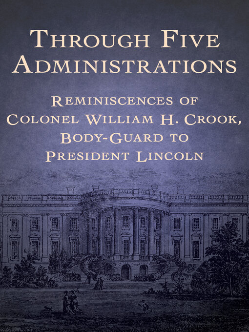 Title details for Through Five Administrations by William H. Crook - Available